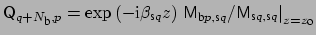 $ {\sf {Q}}_{q+{N_{\mbox{\scriptsize b}}},p}
= \exp{(-\mbox{i}\beta_{\mbox{\scr...
...criptsize s}q,\mbox{\scriptsize s}q} \right \vert _{z=z_{\mbox{\scriptsize o}}}$