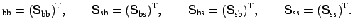 $\displaystyle _{\mbox{\scriptsize bb}} = (\mbox{\sf {S}}_{\mbox{\scriptsize bb}...
...ize ss}} = (\mbox{\sf {S}}_{\mbox{\scriptsize ss}}^{-})^{\mbox{\scriptsize T}}.$