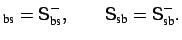 $\displaystyle _{\mbox{\scriptsize bs}} = \mbox{\sf {S}}_{\mbox{\scriptsize bs}}...
...{\sf {S}}_{\mbox{\scriptsize sb}} = \mbox{\sf {S}}_{\mbox{\scriptsize sb}}^{-}.$