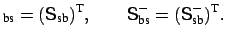 $\displaystyle _{\mbox{\scriptsize bs}} = (\mbox{\sf {S}}_{\mbox{\scriptsize sb}...
...bs}}^{-} = (\mbox{\sf {S}}_{\mbox{\scriptsize sb}}^{-})^{\mbox{\scriptsize T}}.$