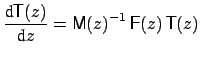 $\displaystyle \frac{\mbox{d} \mbox{\sf {T}}(z)}{\mbox{d}z} = \mbox{\sf {M}}(z)^{-1}\,\mbox{\sf {F}}(z)\,\mbox{\sf {T}}(z)$