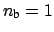 $ n_{\mbox{\scriptsize b}}=1$