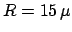 $ R=15\,\mu$