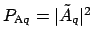 $ P_{\mbox{\scriptsize A} q}= \vert\tilde{A}_{q}\vert^2$