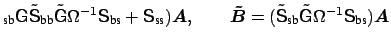 $\displaystyle _{\mbox{\scriptsize sb}} \mbox{\sf {G}} \tilde{\mbox{\sf {S}}}_{\...
...x{\sf {G}}} \Omega^{-1} \mbox{\sf {S}}_{\mbox{\scriptsize bs}}) \boldsymbol {A}$