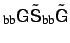 $ _{\mbox{\scriptsize bb}} \mbox{\sf {G}} \tilde{\mbox{\sf {S}}}_{\mbox{\scriptsize bb}} \tilde{\mbox{\sf {G}}}$