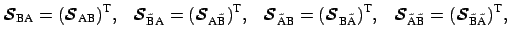 $\displaystyle \boldsymbol {\cal{S}}_{\mbox{\scriptsize BA}} = (\boldsymbol {\ca...
...de{\mbox{\scriptsize B}} \tilde{\mbox{\scriptsize A}}})^{\mbox{\scriptsize T}},$