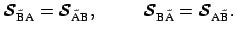 $\displaystyle \boldsymbol {\cal{S}}_{\tilde{\mbox{\scriptsize B}} \mbox{\script...
...}} = \boldsymbol {\cal{S}}_{\mbox{\scriptsize A} \tilde{\mbox{\scriptsize B}}}.$