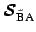 $\displaystyle \boldsymbol {\cal{S}}_{\tilde{\mbox{\scriptsize B}} \mbox{\scriptsize A}}$