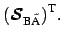 $\displaystyle (\boldsymbol {\cal{S}}_{\mbox{\scriptsize B} \tilde{\mbox{\scriptsize A}}})^{\mbox{\scriptsize T}}.$