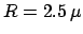 $ R=2.5 \,\mu$